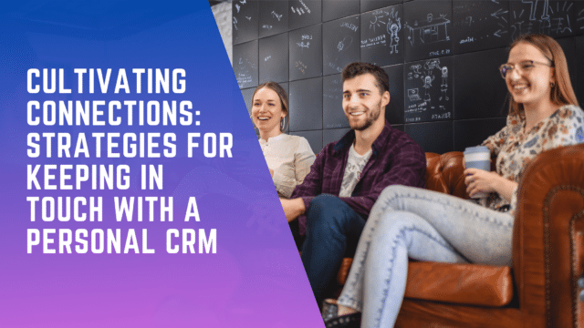 Cultivating Connections Strategies for Keeping in Touch with a Personal CRM